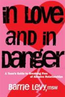 In Love and In Danger: A Teen's Guide to Breaking Free of Abusive Relationships 1580051871 Book Cover