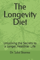 The Longevity Diet: Unlocking the Secrets to a Longer, Healthier Life B0F214ZXQ7 Book Cover