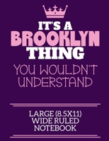 It's A Brooklyn Thing You Wouldn't Understand Large (8.5x11) Wide Ruled Notebook: A cute notebook or notepad to write in for any book lovers, doodle writers and budding authors! 1670647226 Book Cover
