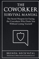 The Coworker Survival Manual: The Secret Weapon for Facing the Coworkers Who Drain You Without Losing Yourself B0FKBXCCQV Book Cover