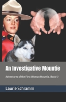 An Investigative Mountie: Adventures of the First Woman Mountie. Book 17 1997965003 Book Cover