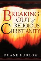 Breaking Out of Religious Christianity 076842383X Book Cover