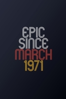 Epic Since March 1971: Blank Lined Journal, Happy Birthday Notebook, Diary Perfect Gift For Your Loved Ones 1674465068 Book Cover