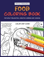 Food Coloring Book For Adult Relaxation, Creative Hobbies And Cooking: 40 Easy Recipes For Stress Relieving And Pleasure - Pizza, Cakes, Hummus, Chili, Paella, Salads, Soups, Drinks... 1073853187 Book Cover