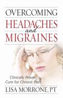 Overcoming Headaches and Migraines: Clinically Proven Cure for Chronic Pain 0736921699 Book Cover