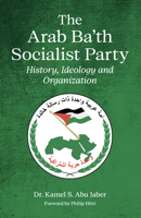 The Arab Ba'th Socialist Party: History, Ideology and Organization 1843919915 Book Cover