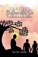 Tantric Buddhism and Sex: The Sacred Path of Radical Embodiment B0GZ7D92VX Book Cover