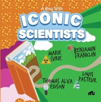 A Day With Iconic Scientists: Marie Curie, Benjamin Franklin, Louis Pasteur and Thomas Alva Edison 9355209207 Book Cover