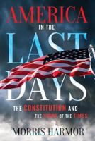 America in the Last Days: The Constitution and the Signs of the Times 1462120237 Book Cover