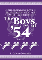 The Legendary Boys From Across the River Who Have Become The Boys of '54: A Myth B0GNP1HFTG Book Cover