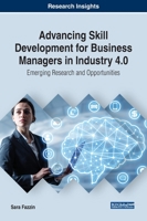 Advancing Skill Development for Business Managers in Industry 4.0: Emerging Research and Opportunities 179982036X Book Cover