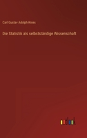 Die Statistik als selbstständige Wissenschaft 3368503472 Book Cover