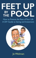 Feet up by the Pool: How to Finance the Rest of Your Life - A DIY Guide to Saving and Investment 1803819553 Book Cover