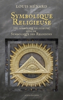 Symbolique Religieuse (sic Simboliqe religieuse): suivi de Symbolique des Religions 2384550209 Book Cover