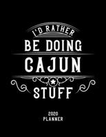 I'd Rather Be Doing Cajun Stuff 2020 Planner: Cajun Fan 2020 Planner, Funny Design, 2020 Planner for Cajun Lover, Christmas Gift for Cajun Lover 1678568376 Book Cover
