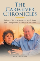 The Caregiver Chronicles: Tales of Encouragement and Hope for Caregivers, Family and Friends B0CLZ3CMPK Book Cover