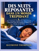 DES NUITS REPOSANTES DANS UN MONDE TRÉPIDANT: Des Techniques Simples Pour Mieux Dormir Passer Des Nuits Plus Sereines Et Gagner En Énergie Au Quotidien (French Edition) B0HJ6L1PDS Book Cover