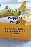 Prepper's Pantry: The Definitive Guide to Stock After The Society Collapse 9992803983 Book Cover