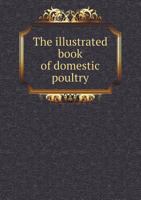 The Illustrated Book of Domestic Poultry 134749796X Book Cover