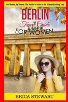 Berlin: Travel Guide for Women: The Insider’s Travel Guide to the “Always Exciting”city. For women, by women. 1720853592 Book Cover