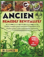 ANCIEN REMÈDES REVITALISÉS: Guide complet pour restaurer l'équilibre et la vitalité grâce à des traitements éprouvés (DR. ELLA BOOKS) (French Edition) B0F31F8BXM Book Cover