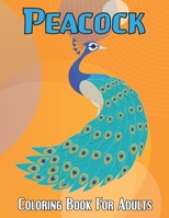 Peacock Coloring Book For Adults: An Adults Peacocks Coloring Book with 50 Beautiful birds and perfect Stress Relief and Relaxation with unique illustration - New Release 2021 B08XNVDCYC Book Cover