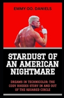 STARDUST OF AN AMERICAN NIGHTMARE: “DREAMS IN TECHNICOLOR: THE CODY RHODES STORY IN AND OUT OF THE SQUARED CIRCLE” B0CTYRHH9J Book Cover