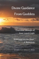 Divine Guidance From Goddess Channeled Message #2 From Love & Light: Breathing into the Heart A Meditation (Loving Guidance from Goddess) B0BFDFLVWP Book Cover