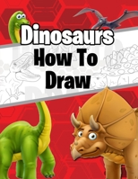 How to Draw Dinosaurs: The step by step way to draw prehistoric animals B08P632MN1 Book Cover