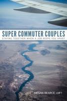 Super Commuter Couples: Staying Together When A Job Keeps You Apart 0989945715 Book Cover