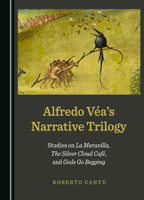 Alfredo Véa’s Narrative Trilogy: Studies on La Maravilla, The Silver Cloud Café, and Gods Go Begging 1527528669 Book Cover