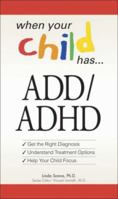 When Your Child Has . . . ADD/ADHD: Bullets: *Get the Right Diagnosis *Understand Treatment Options *Help Your Child Focus (When Your Child Hasà) 1598696661 Book Cover