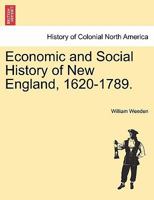 Economic and Social History of New England 1620-1789 1241554412 Book Cover