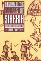 A History of the Peoples of Siberia: Russia's North Asian Colony 15811990 0521477719 Book Cover