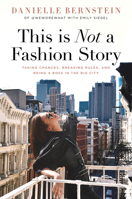 This is Not a Fashion Story: Taking Chances, Breaking Rules, and Being a Boss in the Big City 1641120177 Book Cover