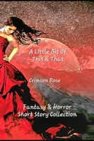 A Little Bit Of This & That: Fantasy & Horror Short Story Collection B0C7J827MM Book Cover