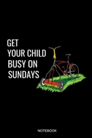 Get Your Child Busy On Sundays: Liniertes Notizbuch A5 - Rasenm�her G�rtner M�hen Rasenm�hen Rentner Geschenk 1688049029 Book Cover