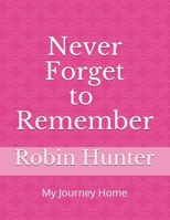 Never FORGET to REMEMBER: My Journey Home B096TTR6L7 Book Cover