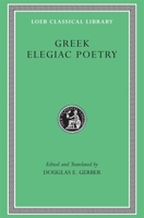 Greek Elegiac Poetry: From the Seventh to the Fifth Centuries B.C. (Loeb Classical Library No. 258) 0674995821 Book Cover
