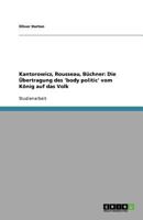 Die 'body politic' bei Kantorowicz, Rousseau und Büchner: Die Übertragung vom König auf das Volk 3640353730 Book Cover