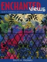 Enchanted Views: Quilts Inspired by Wrought-Iron Designs 1571201327 Book Cover