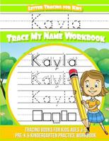 Kayla Letter Tracing for Kids Trace my Name Workbook: Tracing Books for Kids ages 3 - 5 Pre-K & Kindergarten Practice Workbook 1986252809 Book Cover