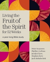 Living the Fruit of the Spirit for 52 Weeks: A Year-Long Bible Study 0310185491 Book Cover