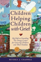 Children Helping Children with Grief: My Path to Founding The Dougy Center 0939165546 Book Cover