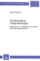 Die Behandlung Drogenabhaengiger: Alternativen Zur Traditionellen Juristischen Sicht Des Drogenproblems 3261034459 Book Cover