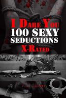 I Dare You: 100 Sexy Seductions X-Rated 1523937742 Book Cover