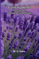 Culinary Herbs: Their Cultivation Harvesting Curing and Uses 9369872132 Book Cover