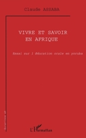 Vivre Et Savoir En Afrique: Essai sur l'éducation orale en yoruba 2738497969 Book Cover