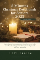 5 Minutes Christmas Devotionals For Seniors 2025: Faith-Based Encouragement, Comforting Words, and Practical Support to Strengthen Hope and Nurture the Spirit B0FQJ7WLTV Book Cover