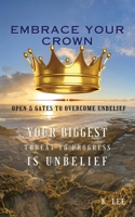 Embrace Your Crown: Open 5 Gates to Overcome Unbelief 1945066652 Book Cover